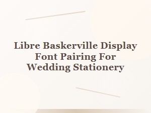 Libre Baskerville Paired for Elegant Wedding Stationery