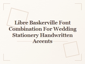Libre Baskerville with Handwritten Accents for Wedding Stationery