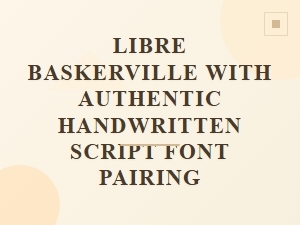 Libre Baskerville Paired with Authentic Handwritten Script