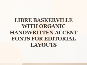 Libre Baskerville Meets Organic Handwritten Accents