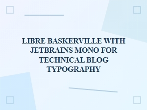 Libre Baskerville Meets Jetbrains Mono for Technical Typography