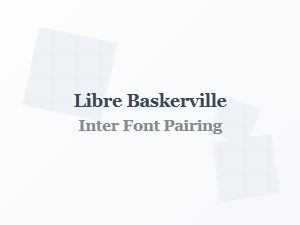 Libre Baskerville and Inter: a Refined Editorial Pairing