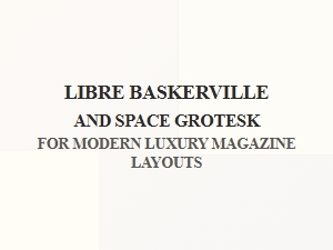 Libre Baskerville and Space Grotesk for Luxury Magazines