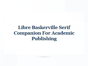 Libre Baskerville: a Serif Companion for Academic Publishing