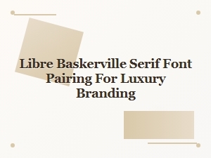 Libre Baskerville Paired for Luxury Branding