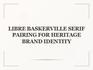 Libre Baskerville Paired for Heritage Brand Identity